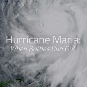 Hurricane Maria: When the Bottles Run Out